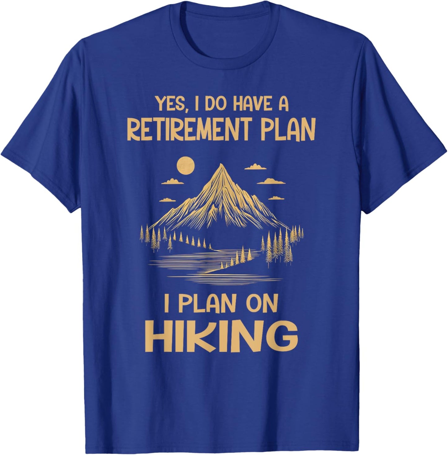 Hiker Funny Retirement Plan Hiking Is My Retirement Plan T-Shirt - T-Shirt | Royal