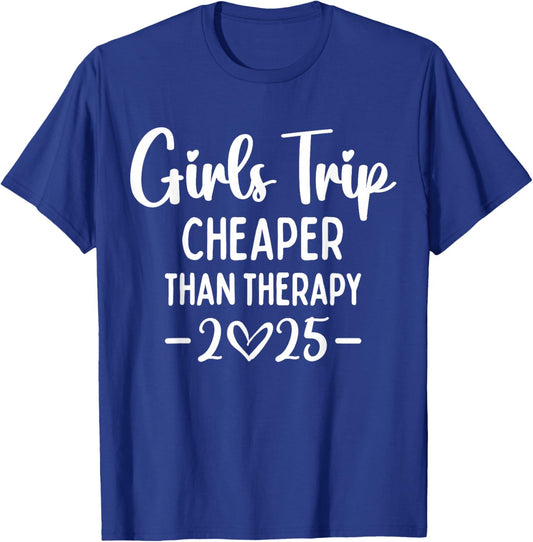 Girls Trip Cheaper Than A Therapy 2025 Weekend Queen Sister T-Shirt - T-Shirt | Royal