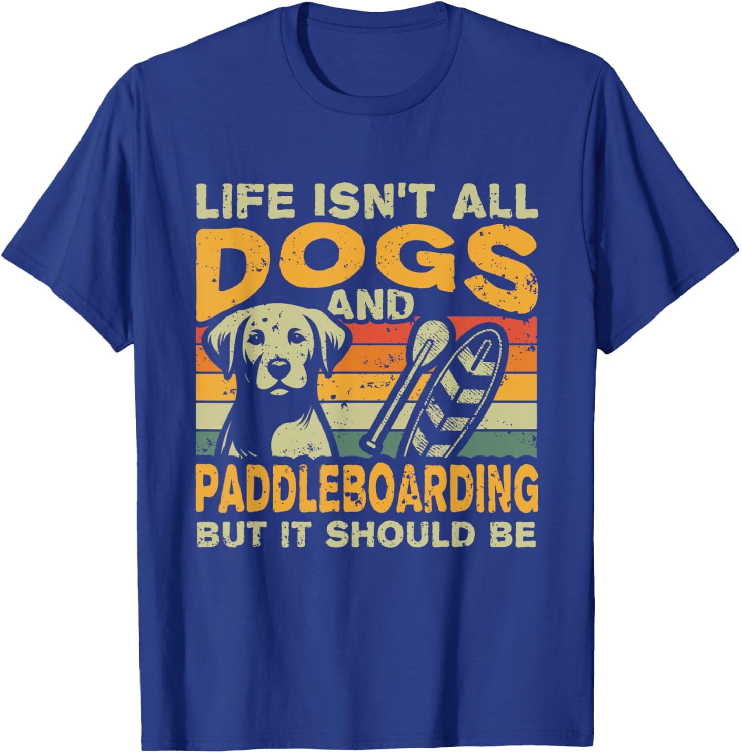 Retro Life Isn't All Dogs And Paddleboarding T-Shirt - T-Shirt | Royal