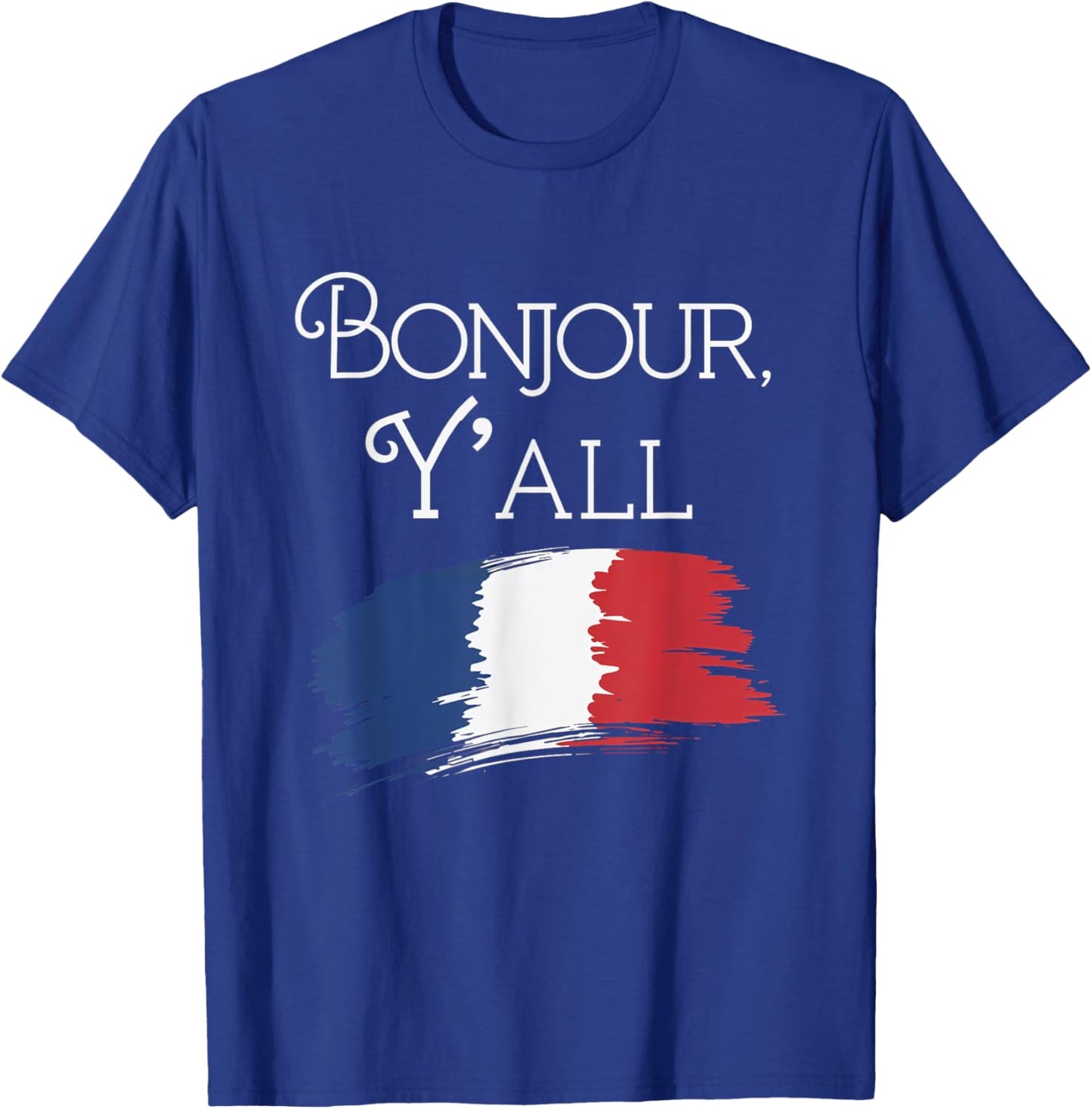 Bonjour Y'All French Culture Travel France Flag T-Shirt - T-Shirt | Royal