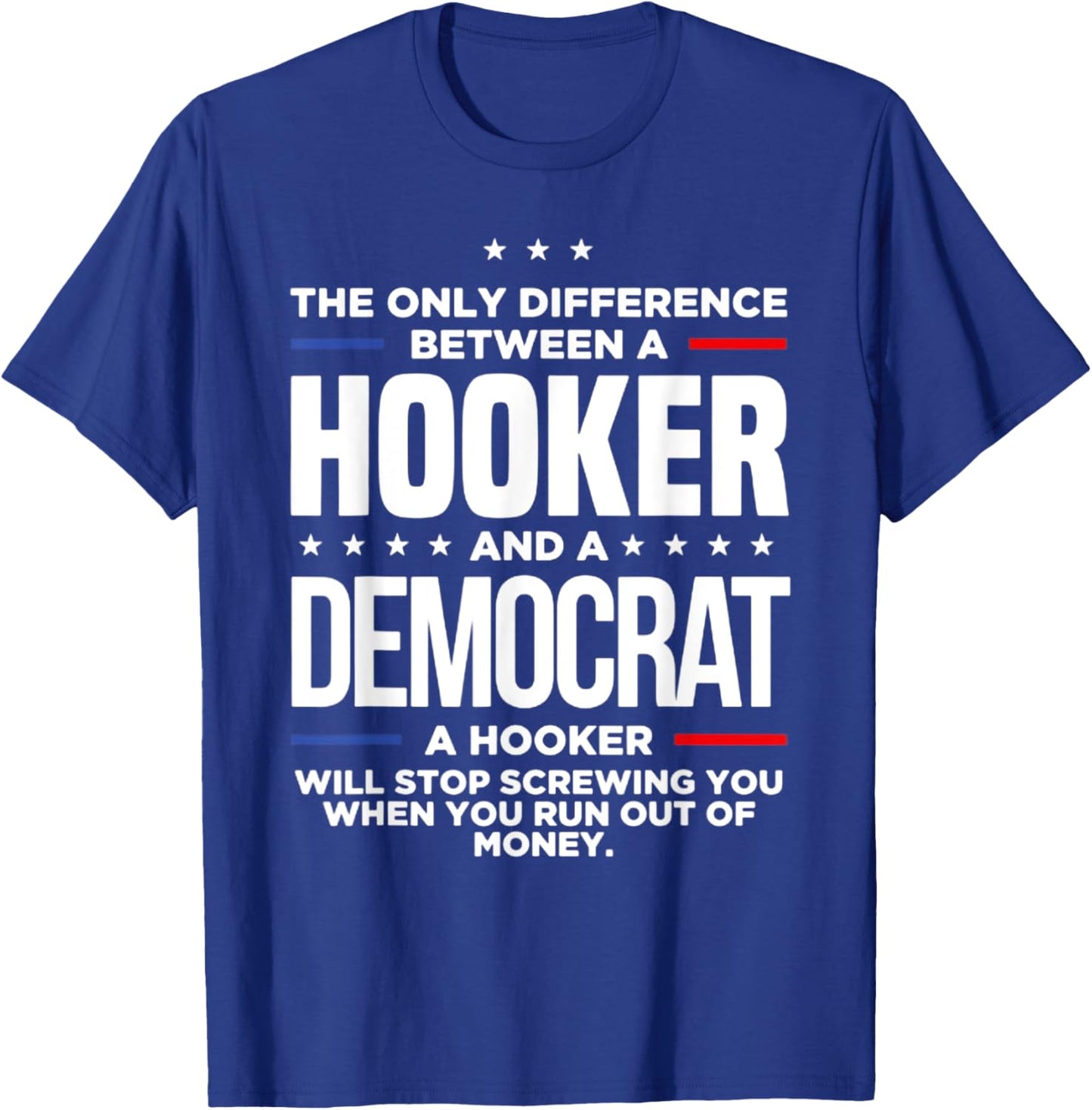 The Only Difference Between A Hooker And A Democrat T-Shirt - T-Shirt | Royal