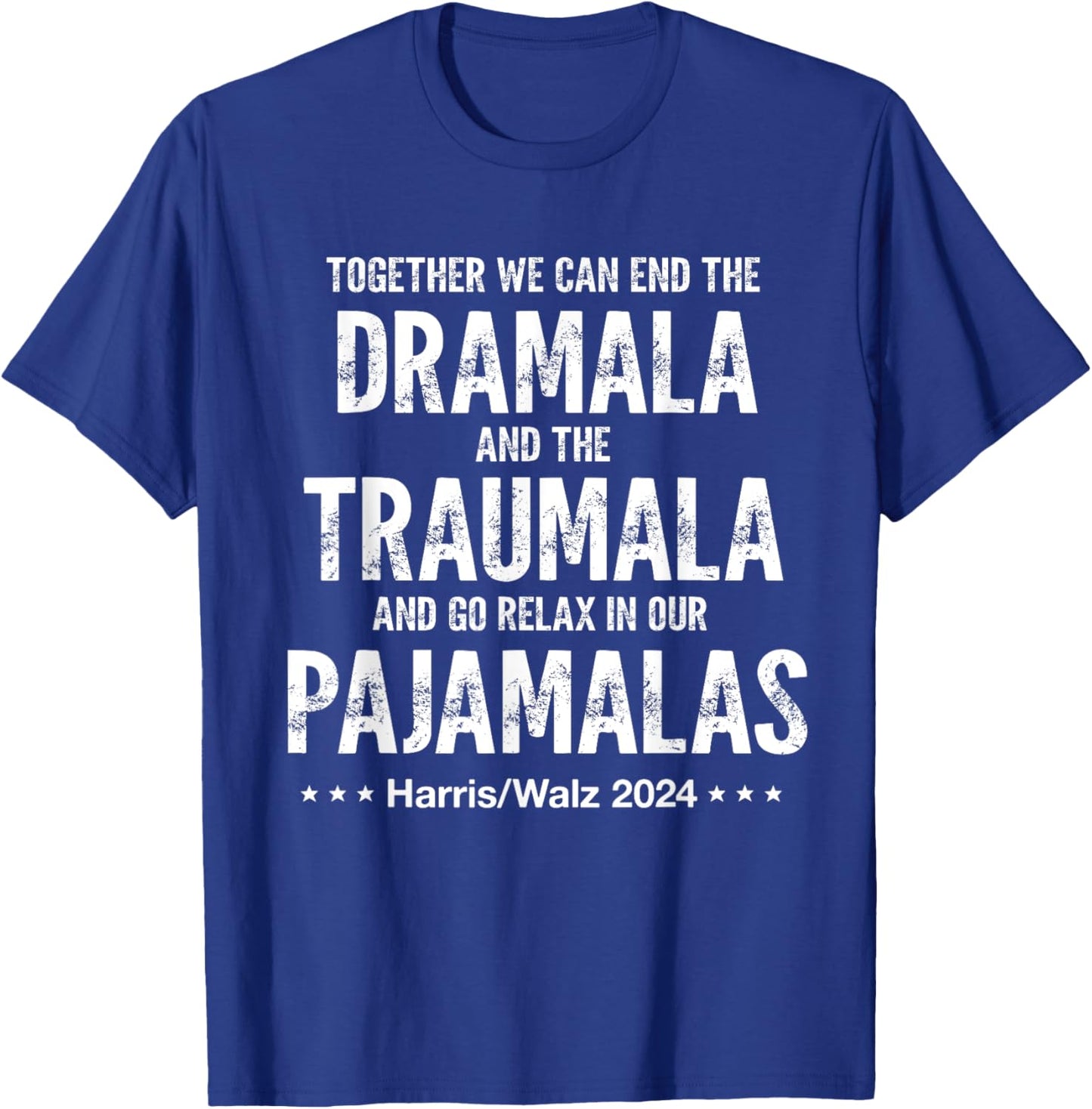 Together We Can End The Dramala And The Traumala Harris Walz T-Shirt - T-Shirt | Royal