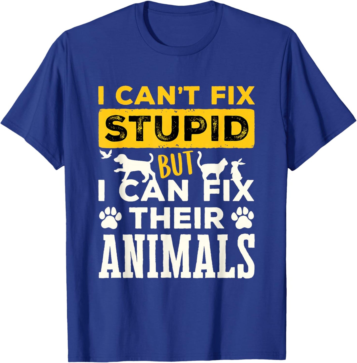 Funny Veterinarian Vet Tech Can't Fix Stupid Fix Animals T-Shirt - T-Shirt | Royal