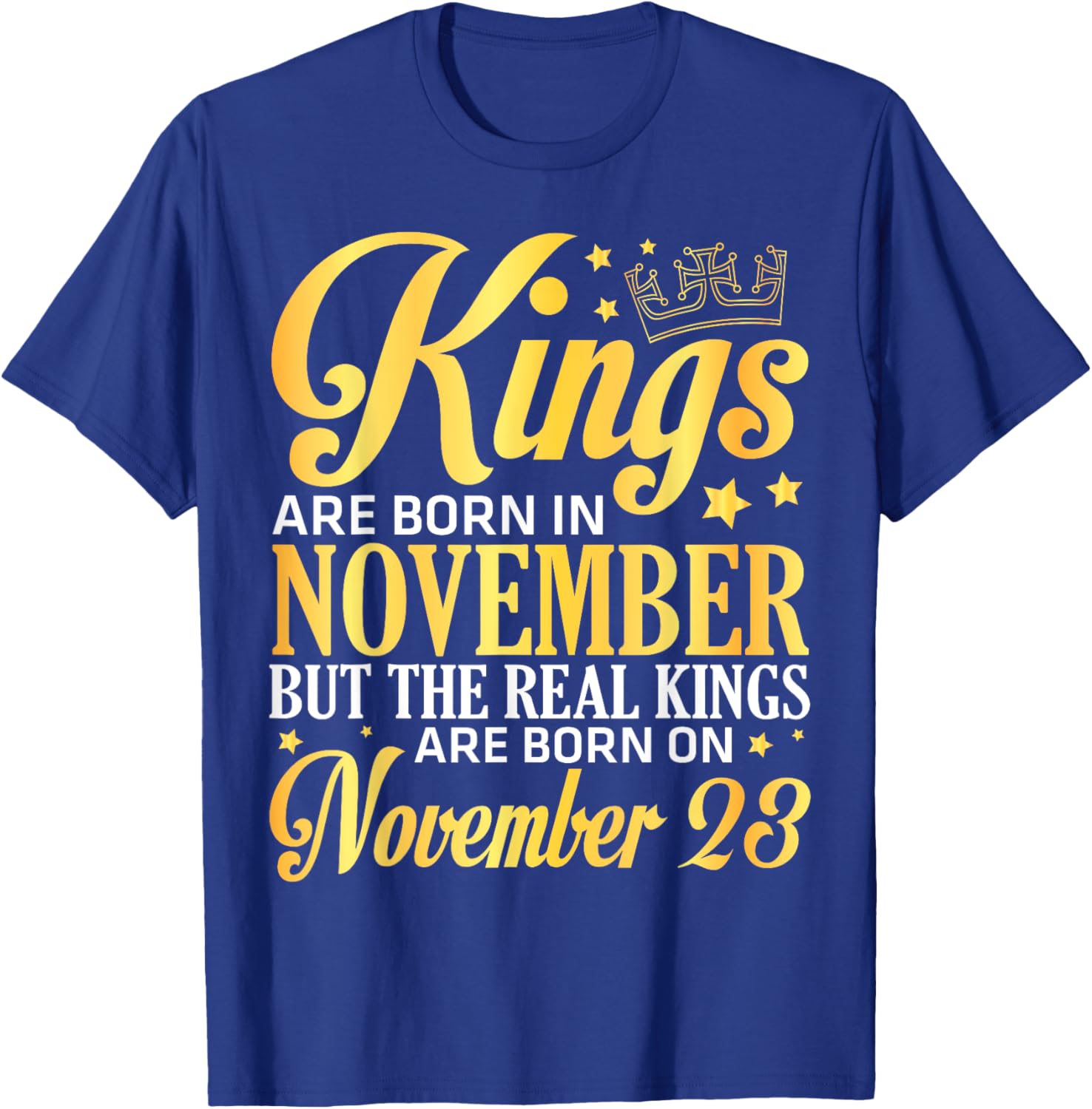 Kings Are Born In Nov The Real Kings Are Born On November 23 T-Shirt - T-Shirt | Royal
