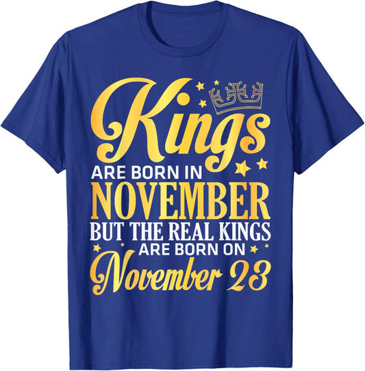 Kings Are Born In Nov The Real Kings Are Born On November 23 T-Shirt - T-Shirt | Royal