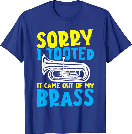 Funny Tuba Sorry I Tooted It Came Out of My Brass T-Shirt - T-Shirt | Royal