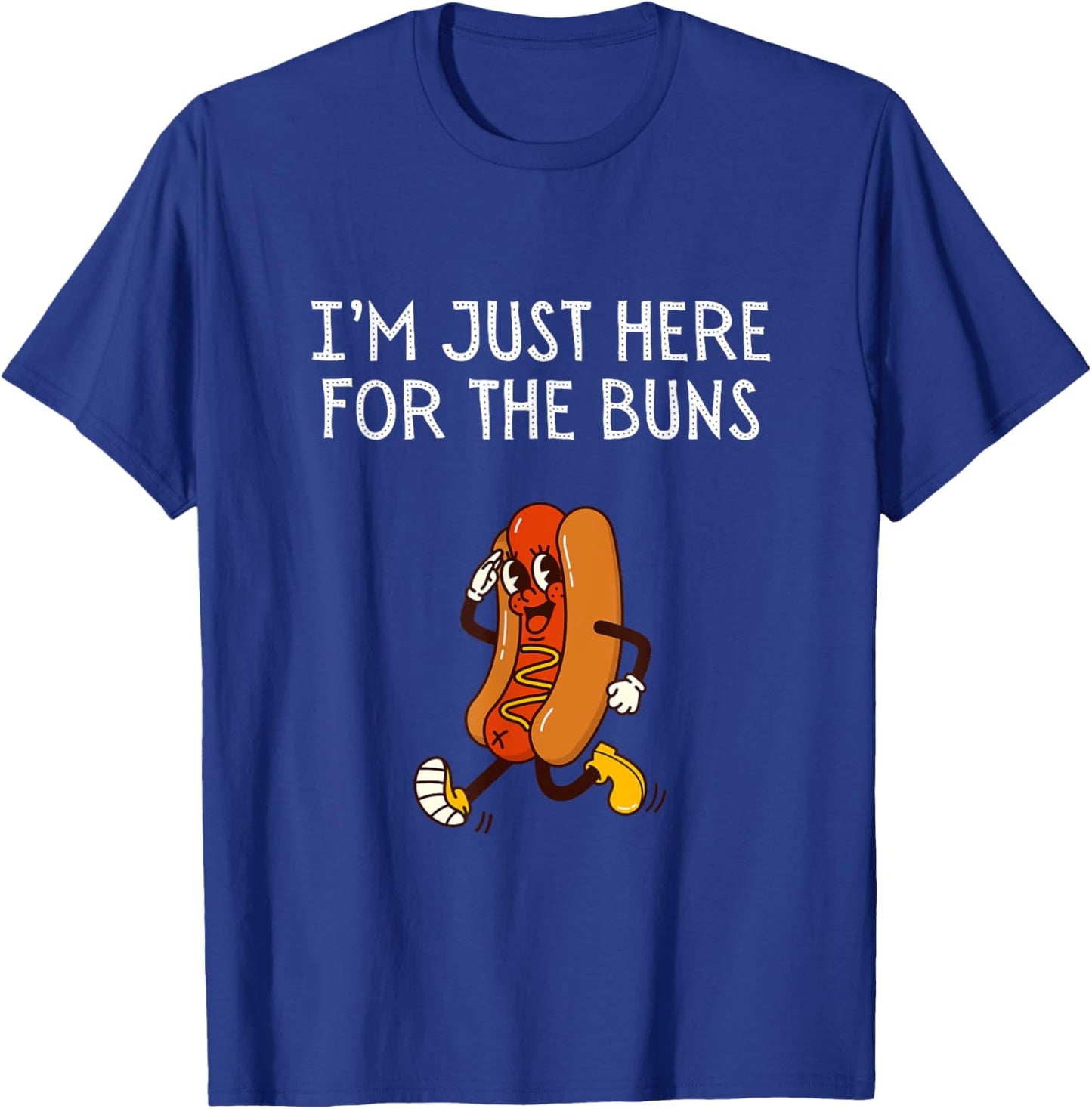I'm Just Here For The Buns Shirt Funny Hotdog Lover T-Shirt - T-Shirt | Royal
