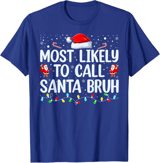 Christmas Likely Call Santa Bruh Xmas Family Men Women Kids T-Shirt - T-Shirt | Royal