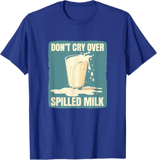 Cool Don't cry over spilled Milk Statement for Boys and Girl T-Shirt - T-Shirt | Royal