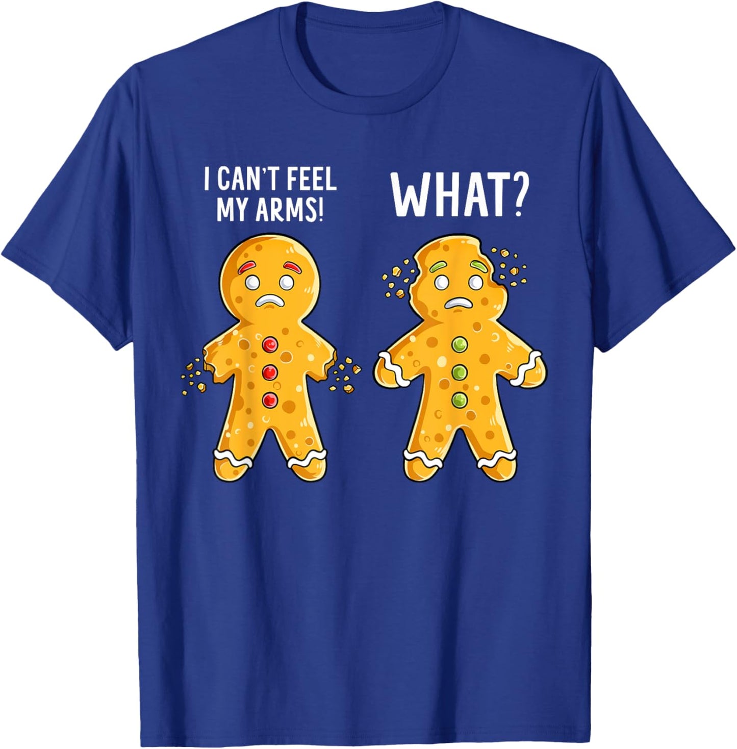 Gingerbread Christmas Funny Xmas Cookie I Can't Feel My Arms T-Shirt - T-Shirt | Royal