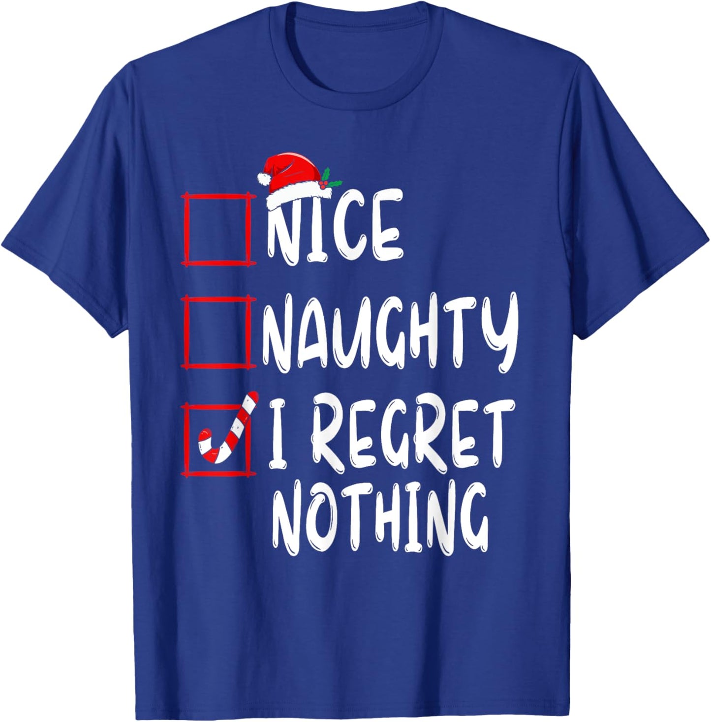 Nice Naughty I Regret Nothing Christmas List Santa Claus T-Shirt - T-Shirt | Royal