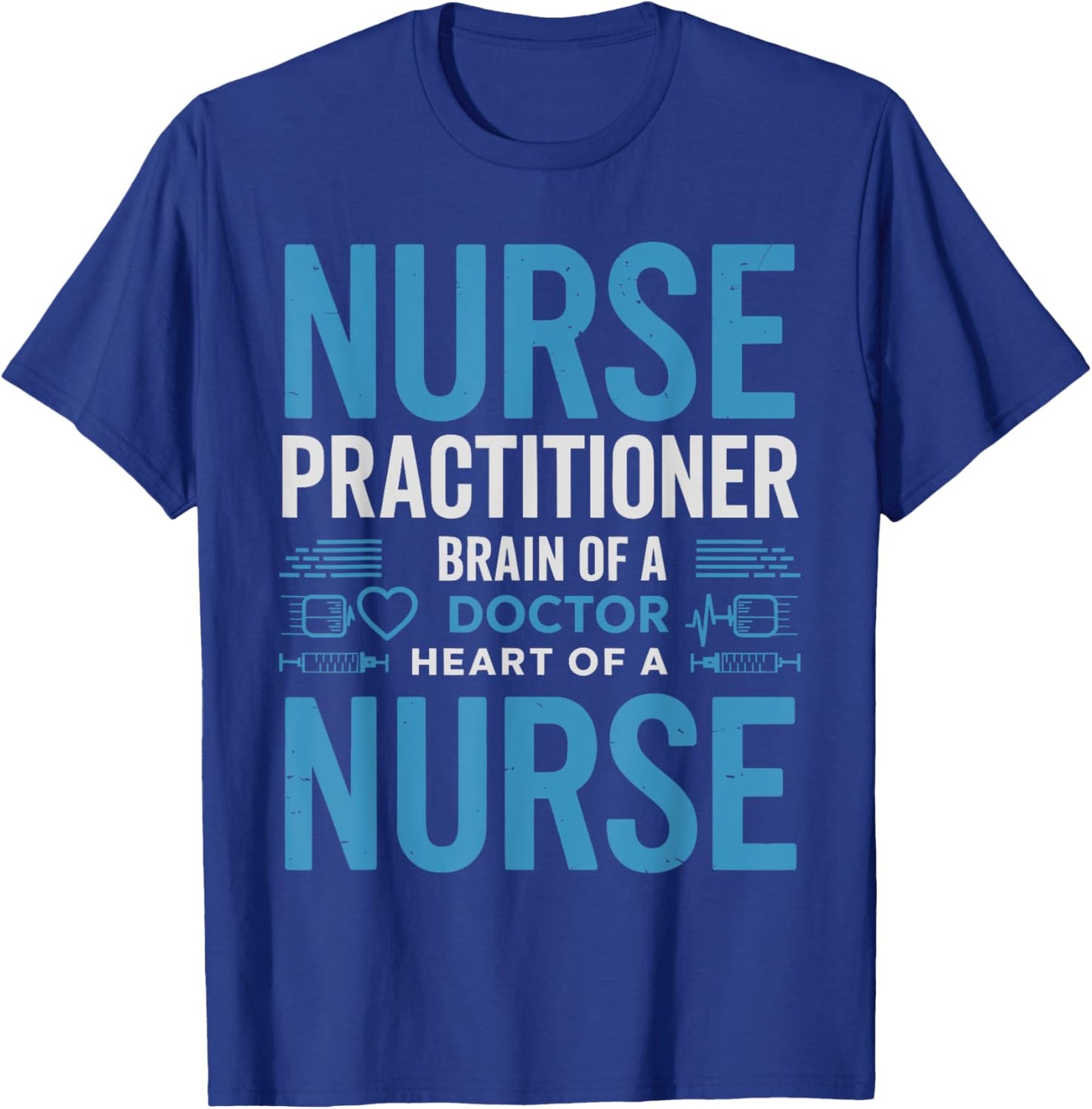 Funny Nurse Practitioner Brain of a Doctor Heart of a Nurse T-Shirt - T-Shirt | Royal