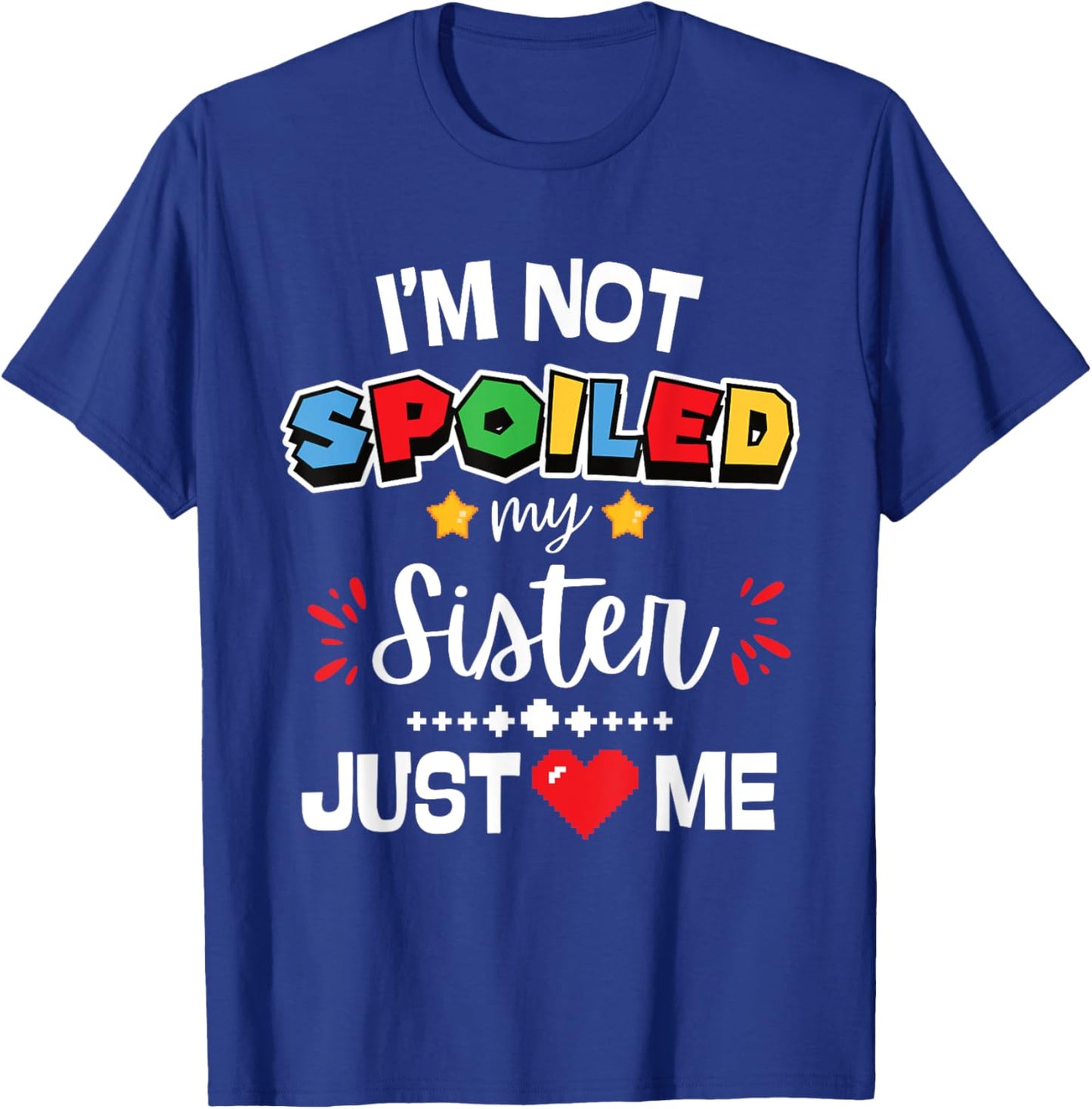 I’m Not Spoiled My Sister Just Loves Me Video Game Team Kids T-Shirt - T-Shirt | Royal