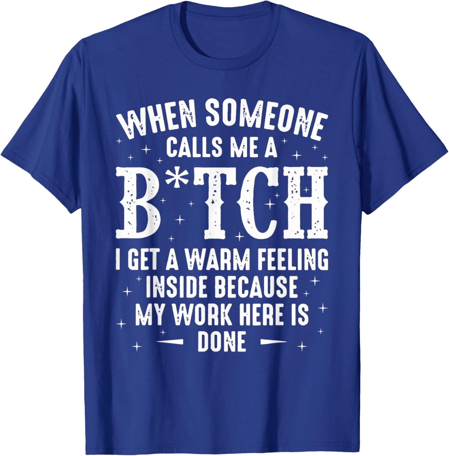 When Someone Calls Me A Bitch I Get A Warm Feeling Inside T-Shirt - T-Shirt | Royal