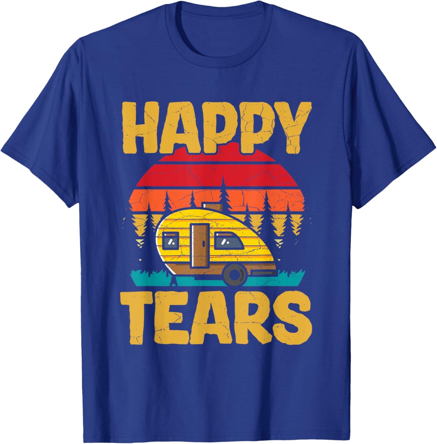 Happy Tears Design for a Teardrop Trailer camper T-Shirt - T-Shirt | Royal