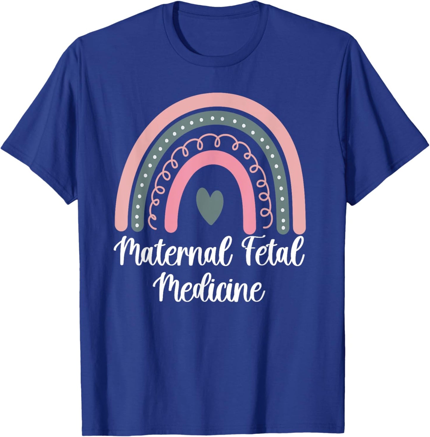 Maternal Fetal Medicine Rainbow MFM Nurse MFM Sonographer T-Shirt - T-Shirt | Royal