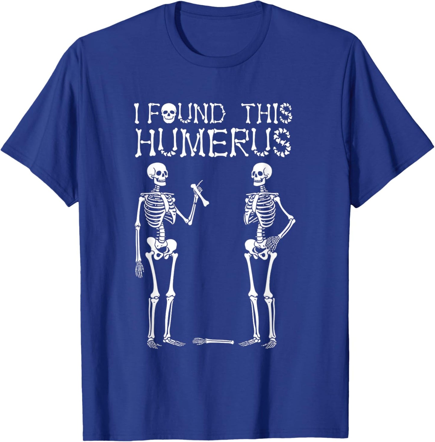 Halloween Skeleton Women I Found Humerus Funny Costume Men T-Shirt - T-Shirt | Royal