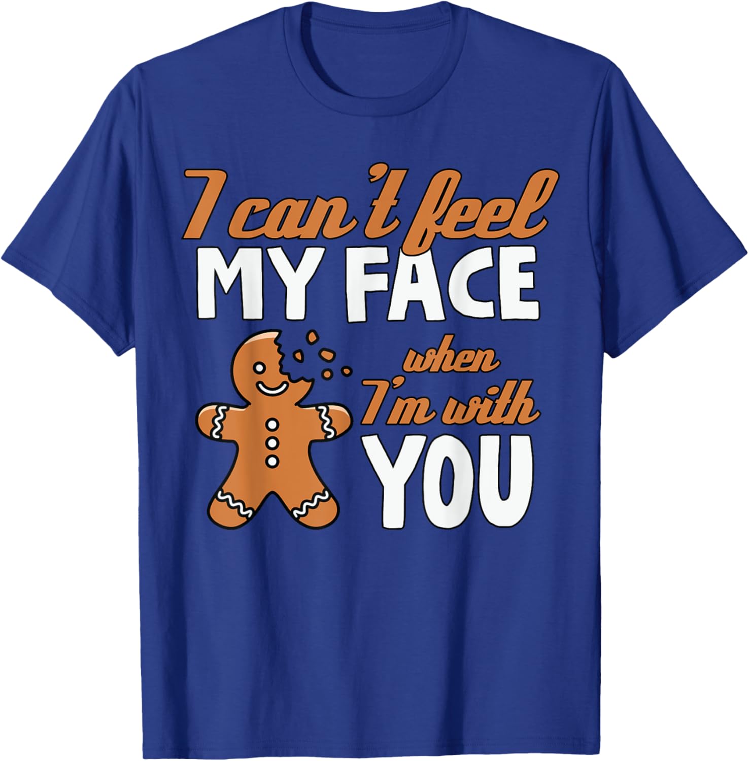 I Can't Feel My Face Funny Gingerbread Christmas T-Shirt - T-Shirt | Royal