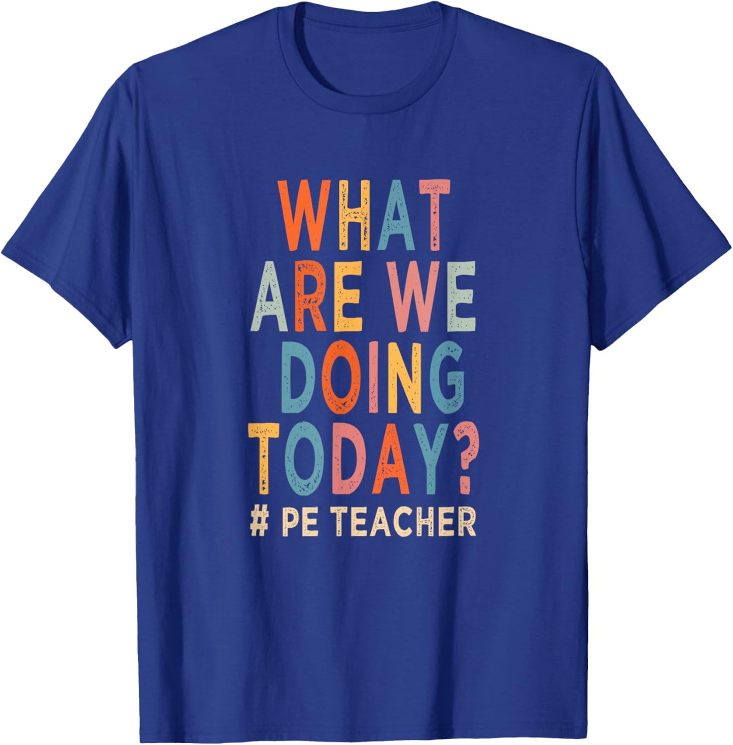 What are we doing today ? PE teacher T-Shirt - T-Shirt | Royal