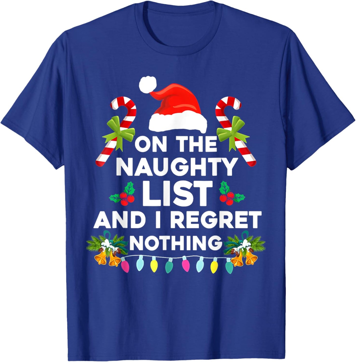 On The Naughty List And I Regret Nothing Funny Xmas T-Shirt - T-Shirt | Royal