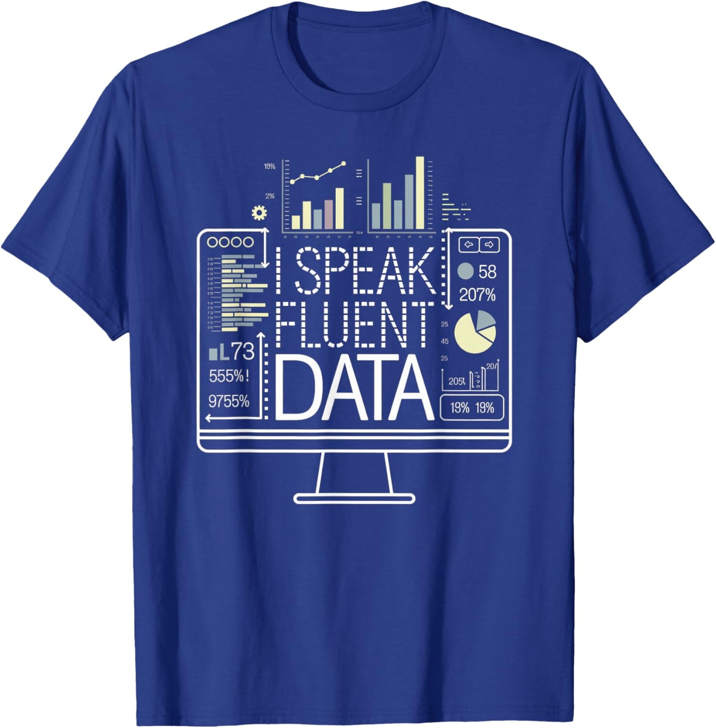 I Speak Fluent Data - Data Science and Analytics I Love Data T-Shirt - T-Shirt | Royal