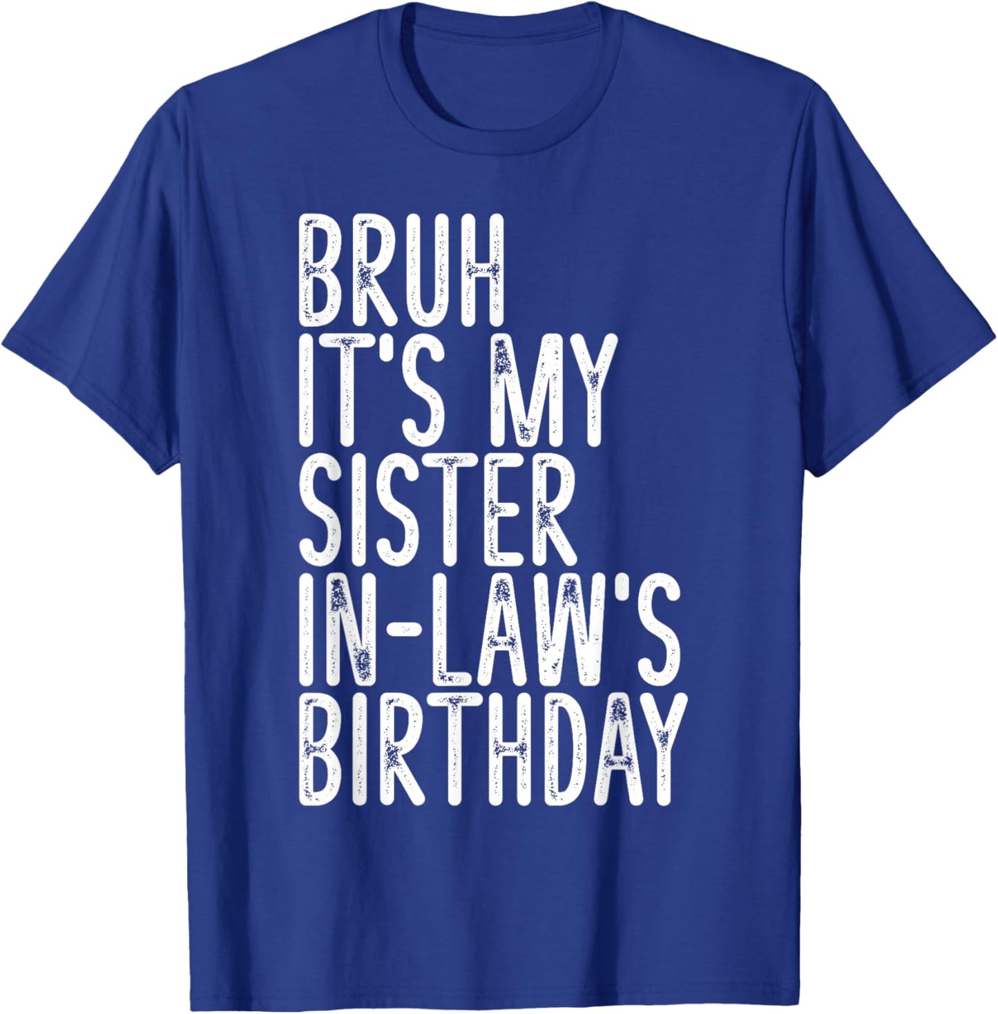 Bruh It's My Sister In Law's Birthday Funny Vintage Girls T-Shirt - T-Shirt | Royal