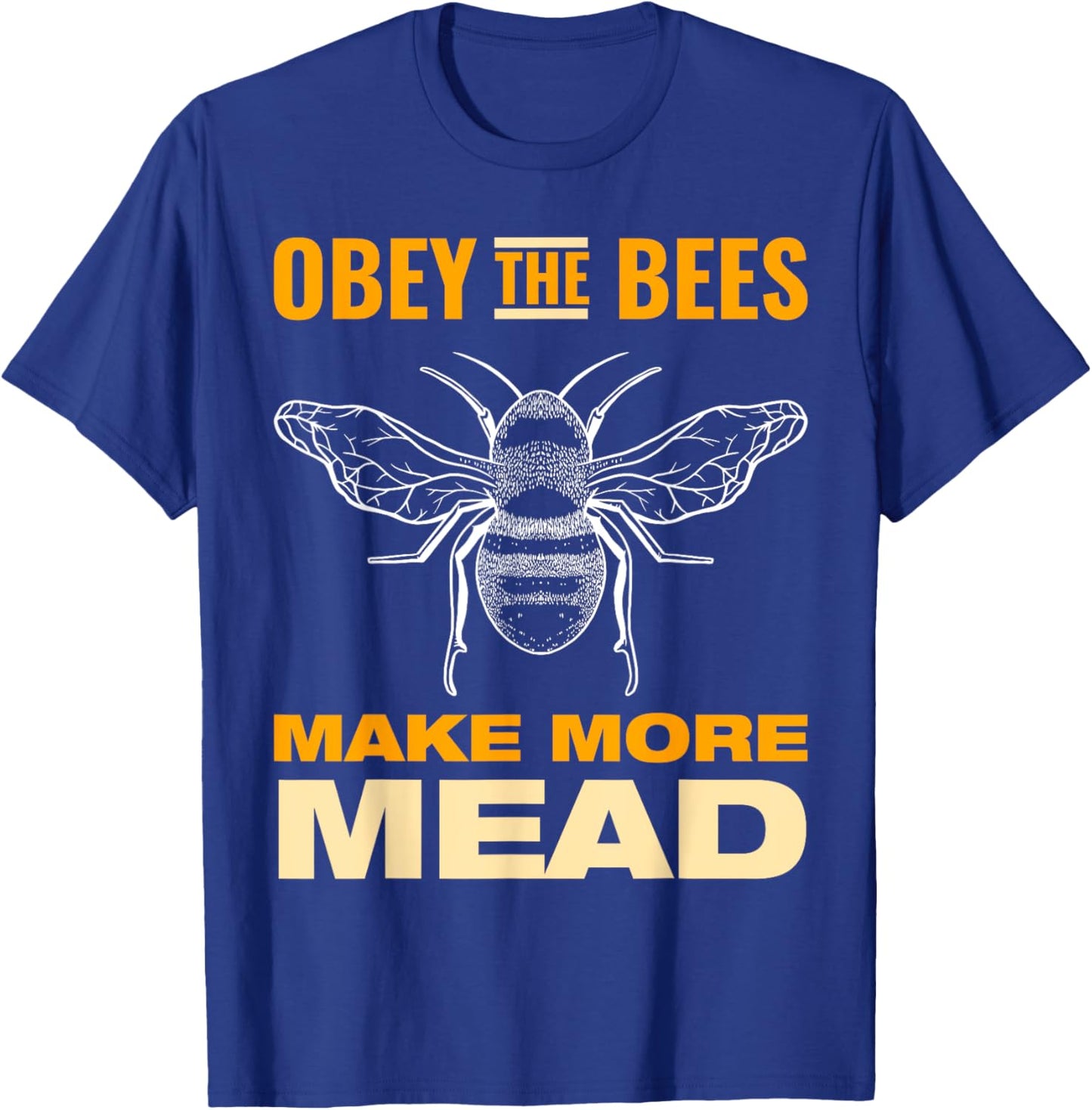 Obey the Bees, Make More Mead T-Shirt - T-Shirt | Royal