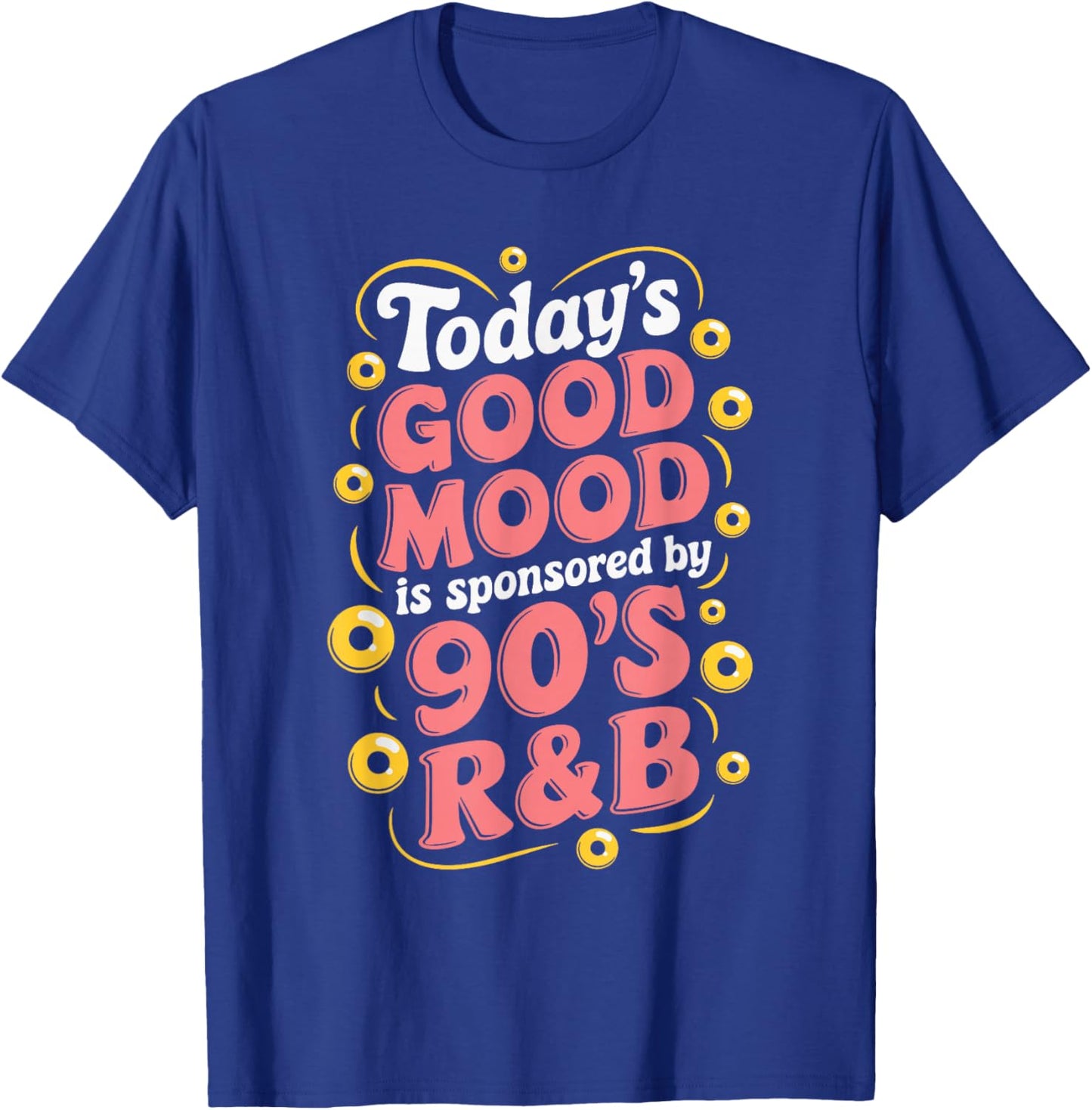 Today's Good Mood Is Sponsored By 90's R&B T-Shirt - T-Shirt | Royal