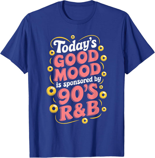 Today's Good Mood Is Sponsored By 90's R&B T-Shirt - T-Shirt | Royal