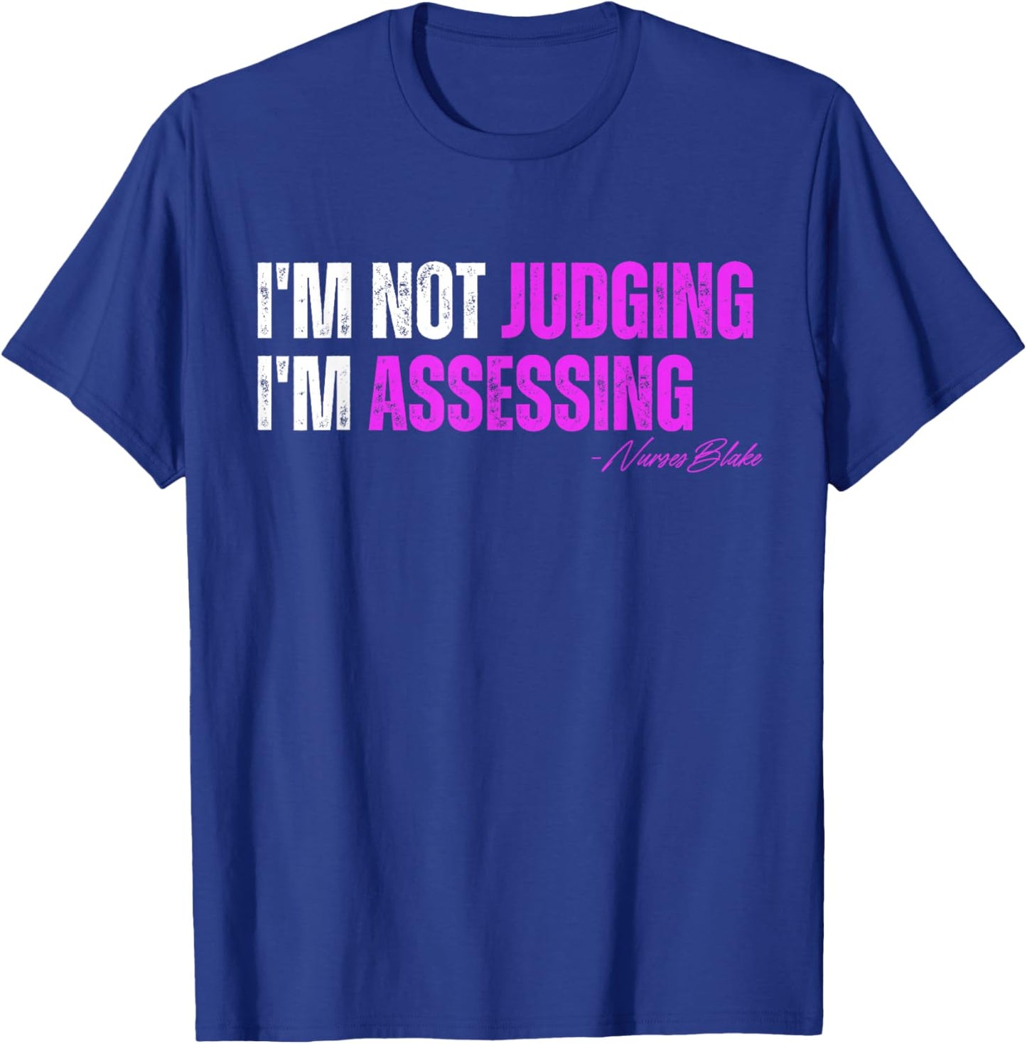 funny nurse I'm Not Judging I'm Assessing T-Shirt - T-Shirt | Royal