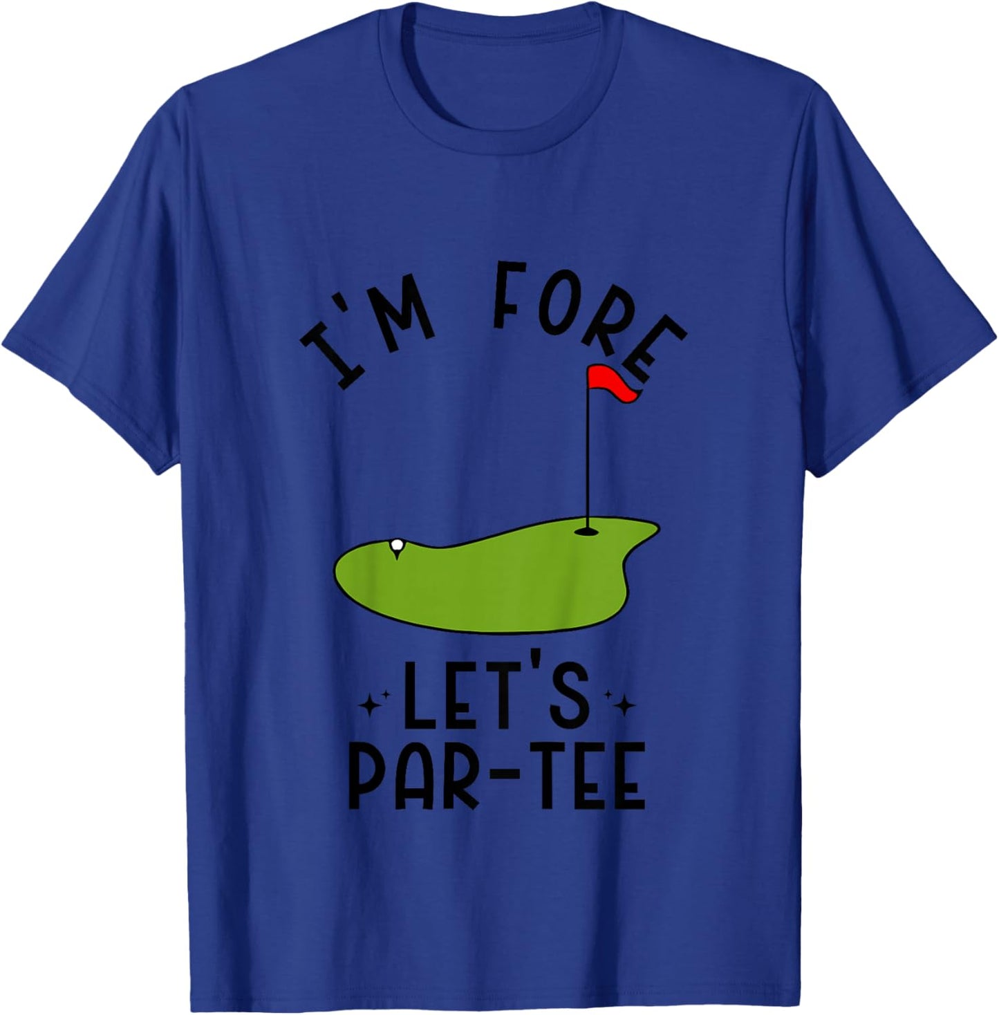 I'm Fore Let's Par- Funny Golf Party Birthday T-Shirt - T-Shirt | Royal