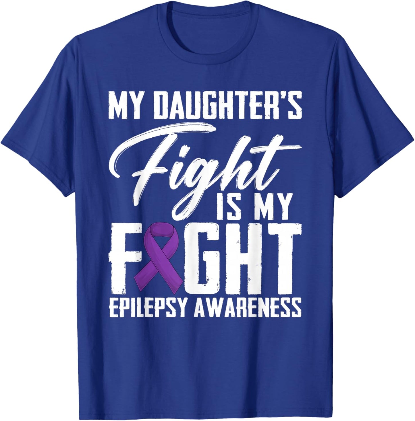 My Daughter's Fight Is My Fight Epilepsy Awareness Month T-Shirt - T-Shirt | Royal