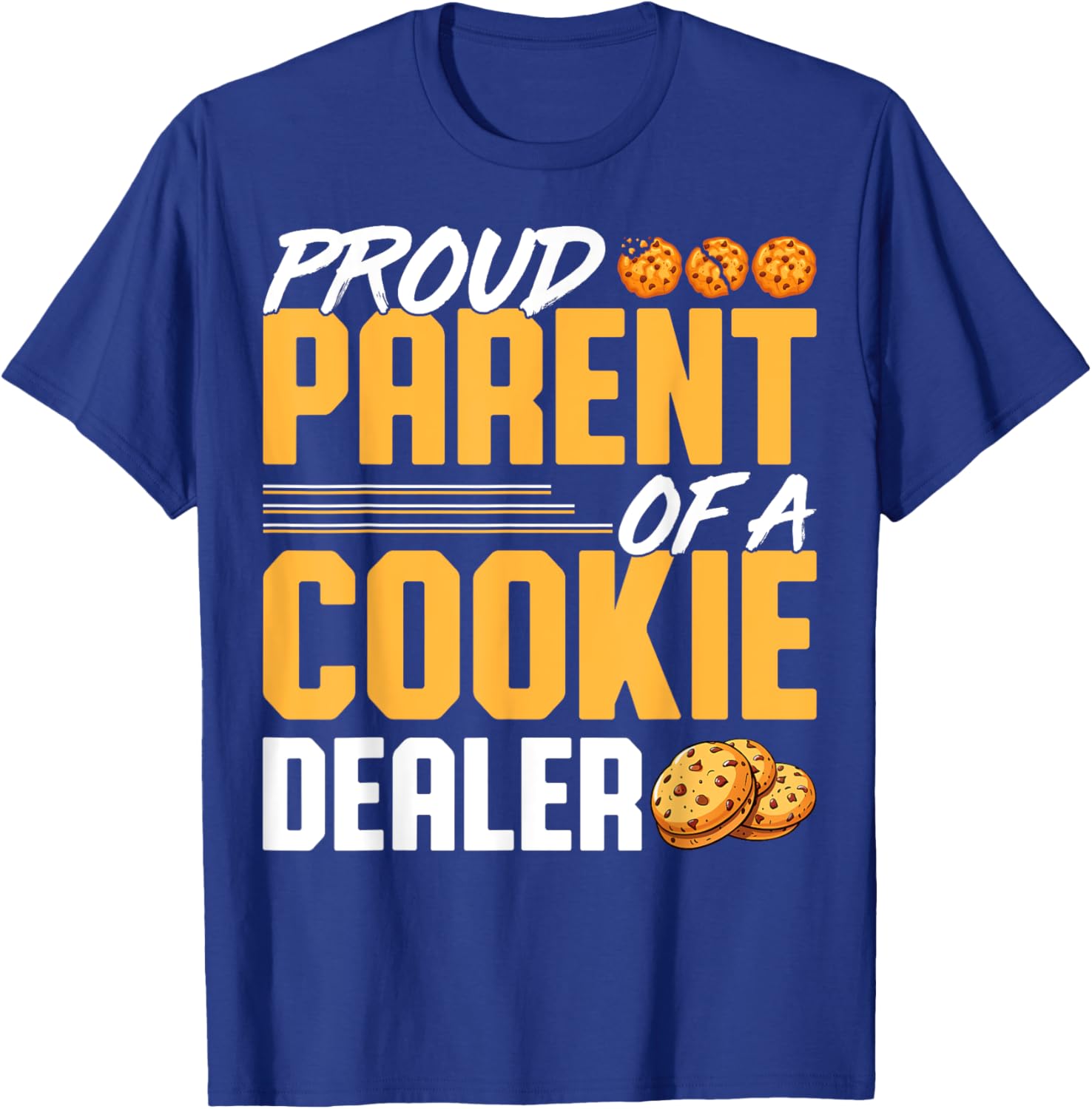 Proud Parent of a Cookie Dealer - Cookie Baker's Mom Dad T-Shirt - T-Shirt | Royal