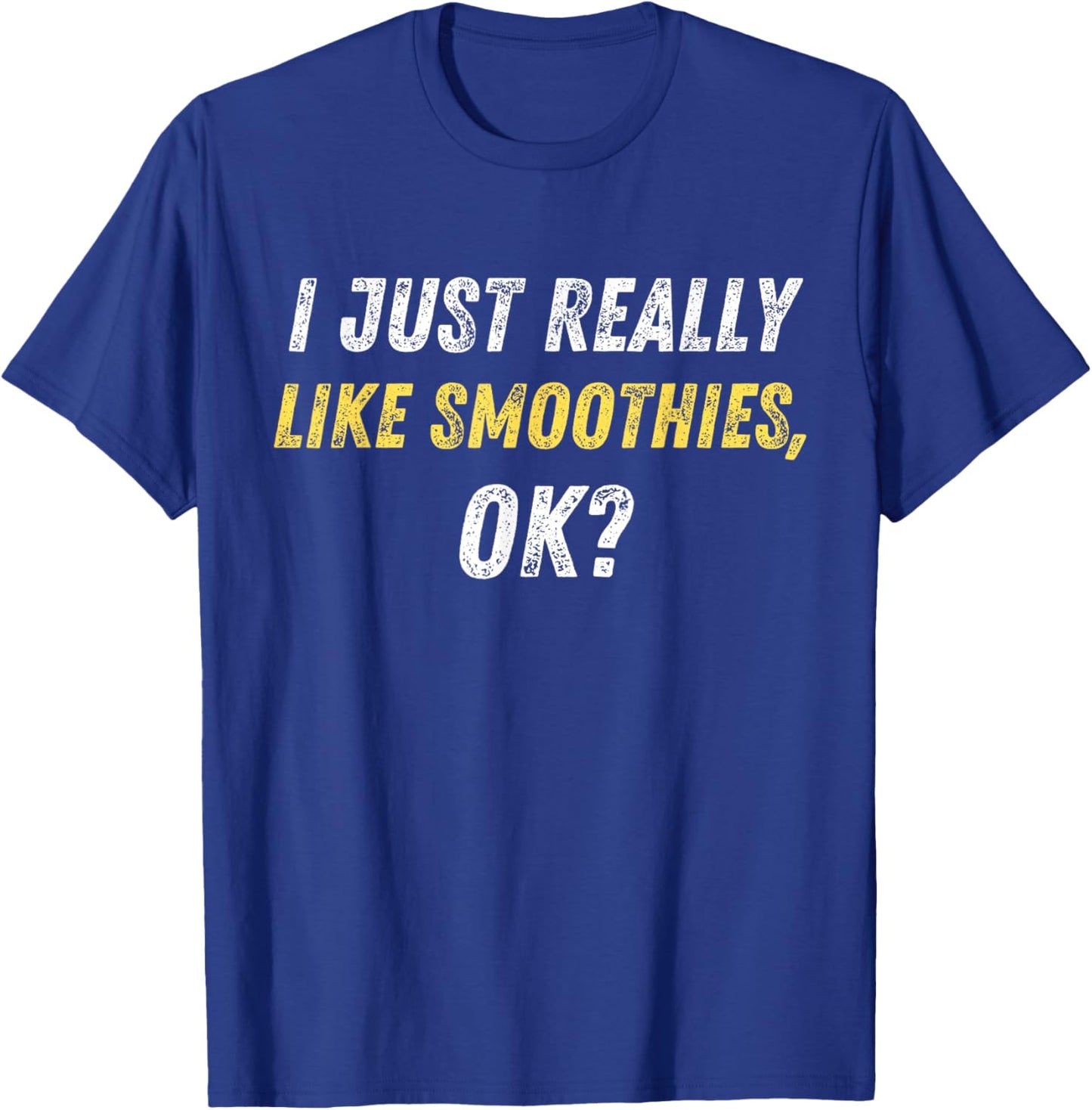 I Just Really Like Smoothies Ok Funny Smoothie Lover Quote T-Shirt - T-Shirt | Royal