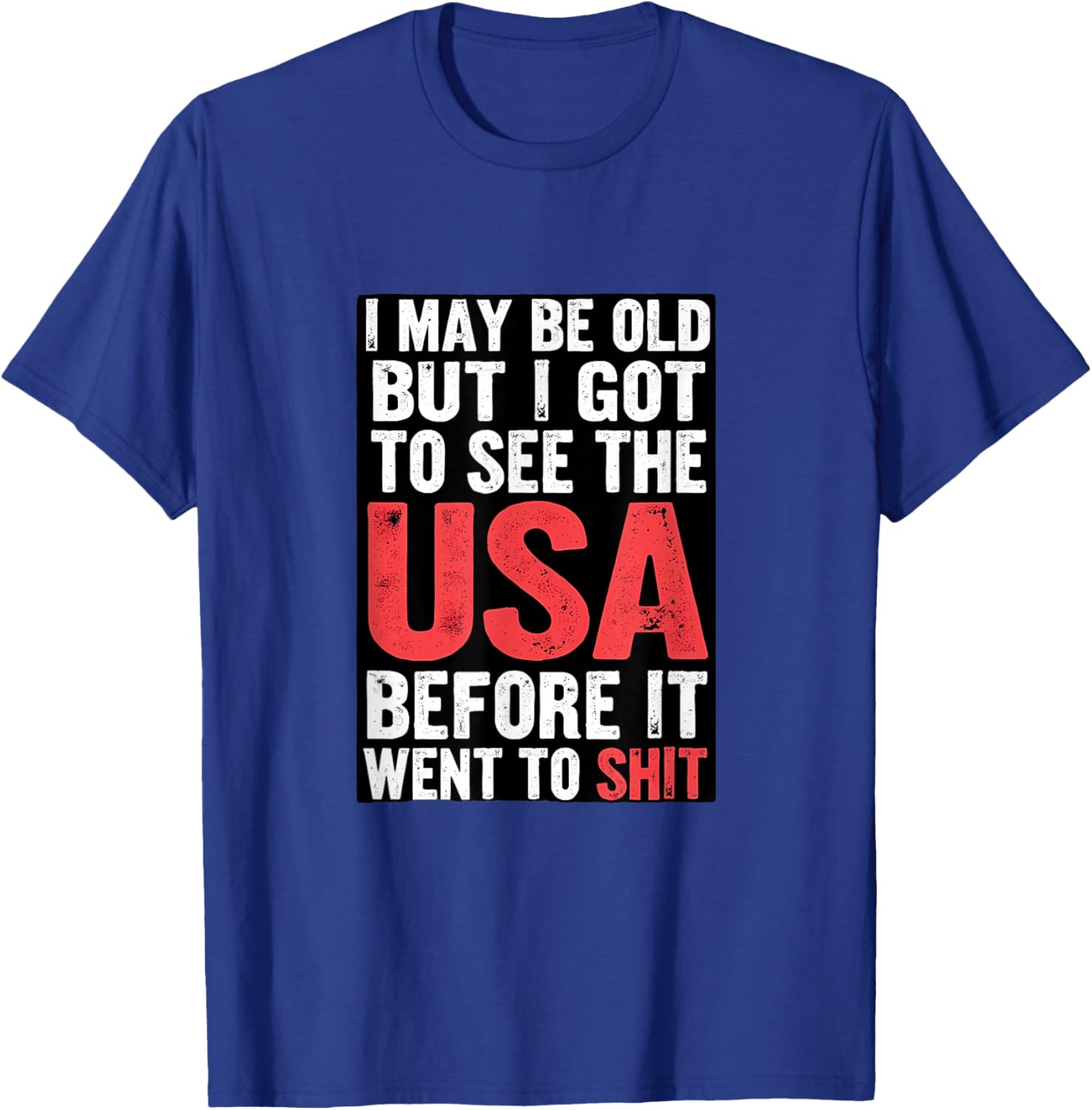 I May Be Old But I Got To See USA T-Shirt - T-Shirt | Royal