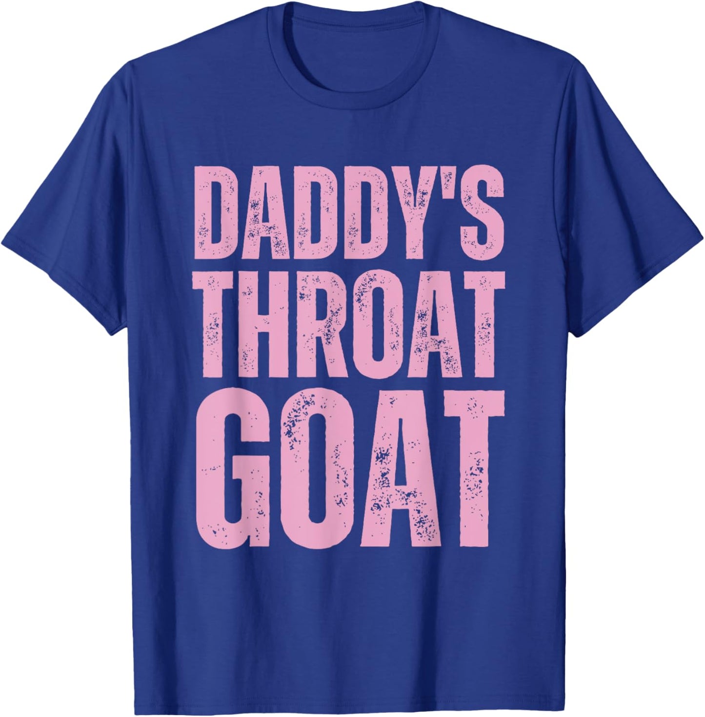 Goat Throat Daddy's Sarcastic Pink Humor T-Shirt - T-Shirt | Royal
