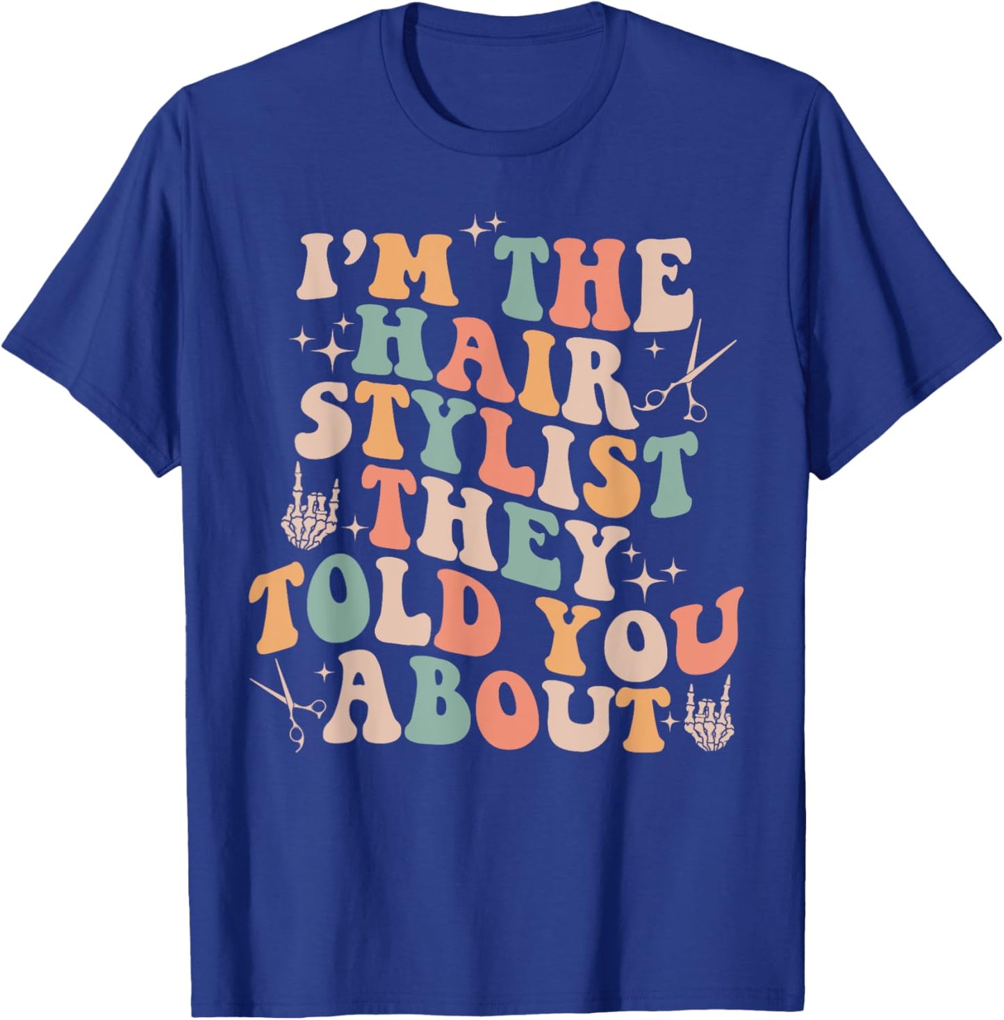 Retro Funny I'm The Hair Stylist They Told You About T-Shirt - T-Shirt | Royal