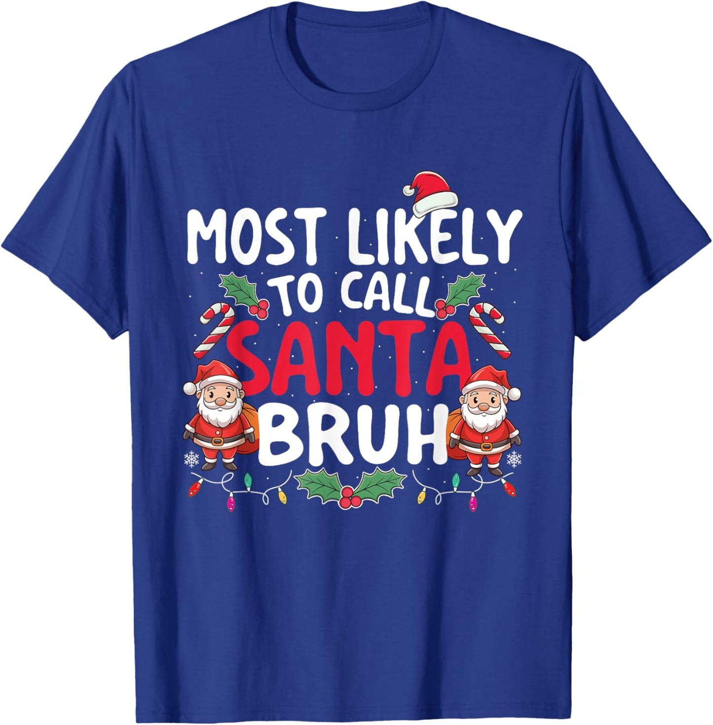Most Likely To Call Santa Bruh - Xmas Christmas Squad T-Shirt - T-Shirt | Royal