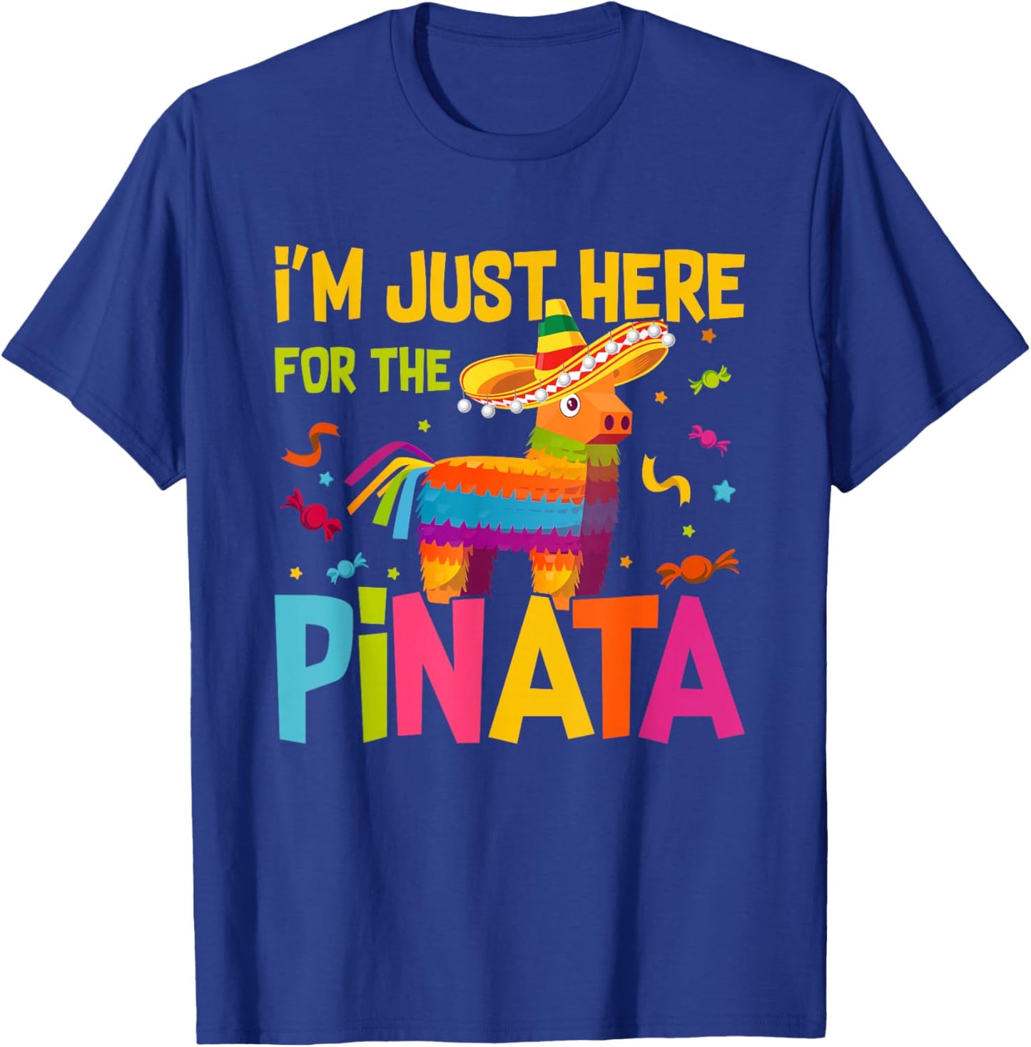 I'm Just Here For The Pinata Funny Mexican Party T-Shirt - T-Shirt | Royal