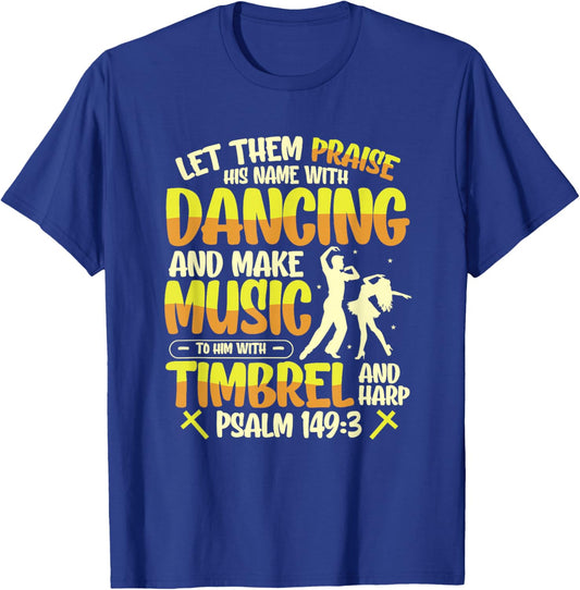 Religious Let Them Praise His Name With Dancing And Music T-Shirt - T-Shirt | Royal