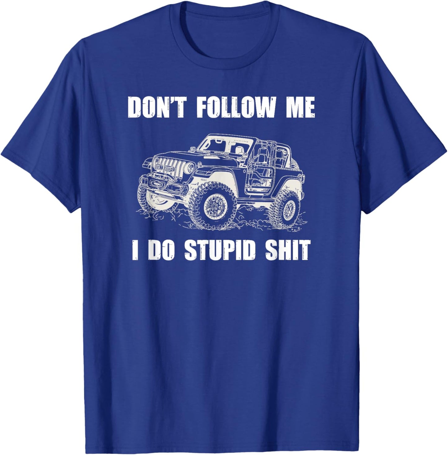 Don't Follow Me I Do Stupid Things-4x4 SUV Rock Crawler T-Shirt - T-Shirt | Royal