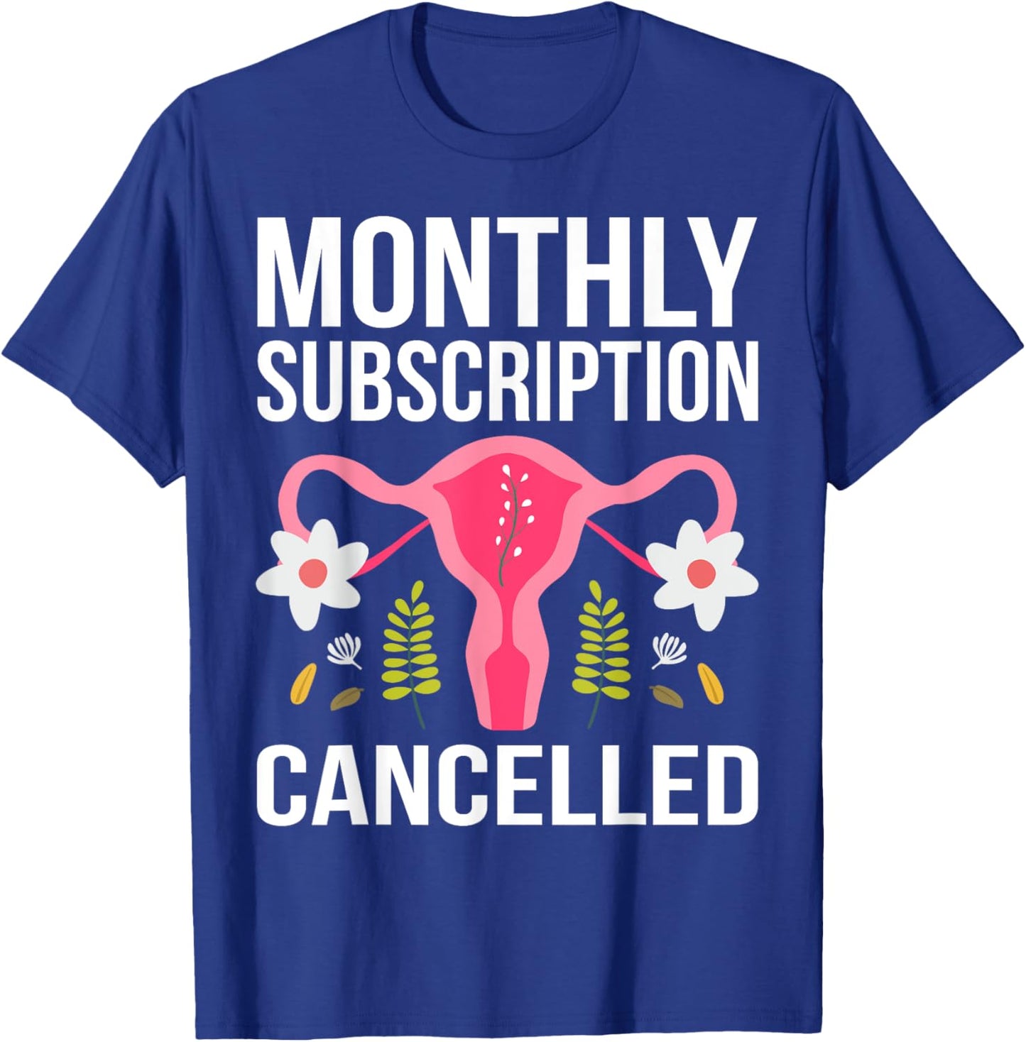 Funny Hysterectomy Monthly Subscription Cancelled T-Shirt - T-Shirt | Royal