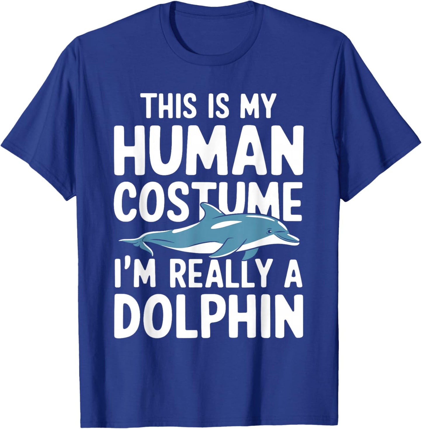 This Is My Human Costume I'm Really A Dolphin Halloween T-Shirt - T-Shirt | Royal
