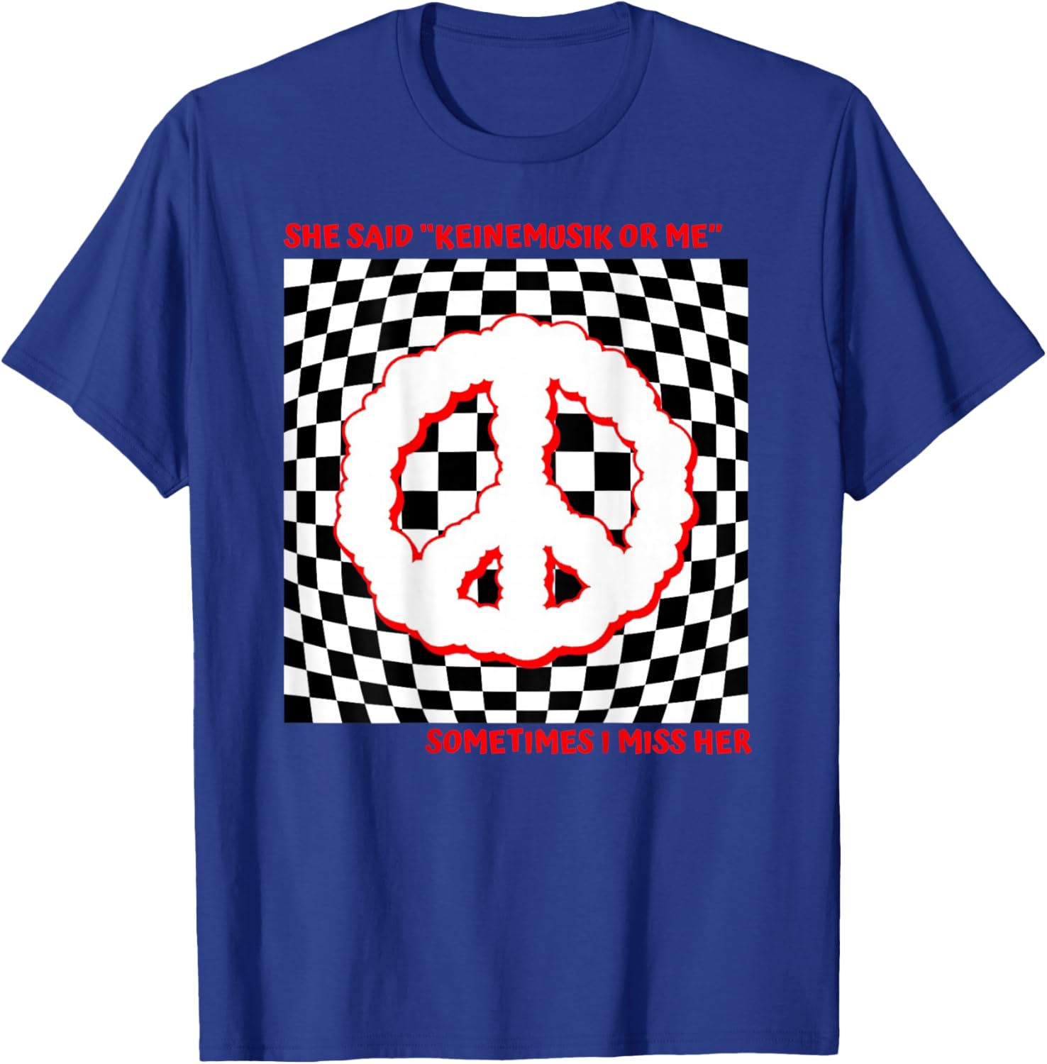 She said Keinemusik or me Sometimes I miss her T-Shirt - T-Shirt | Royal