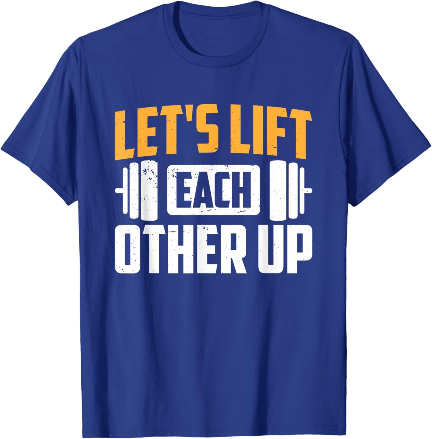 Let's Lift Each Other Up T-Shirt - T-Shirt | Royal