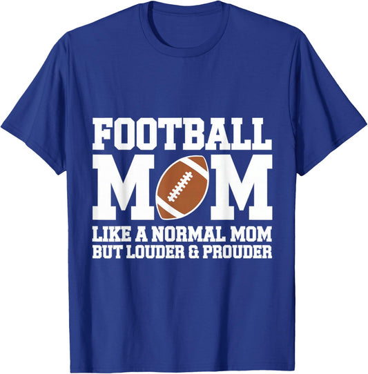 Football mom like a normal mom but louder and prouder T-Shirt - T-Shirt | Royal