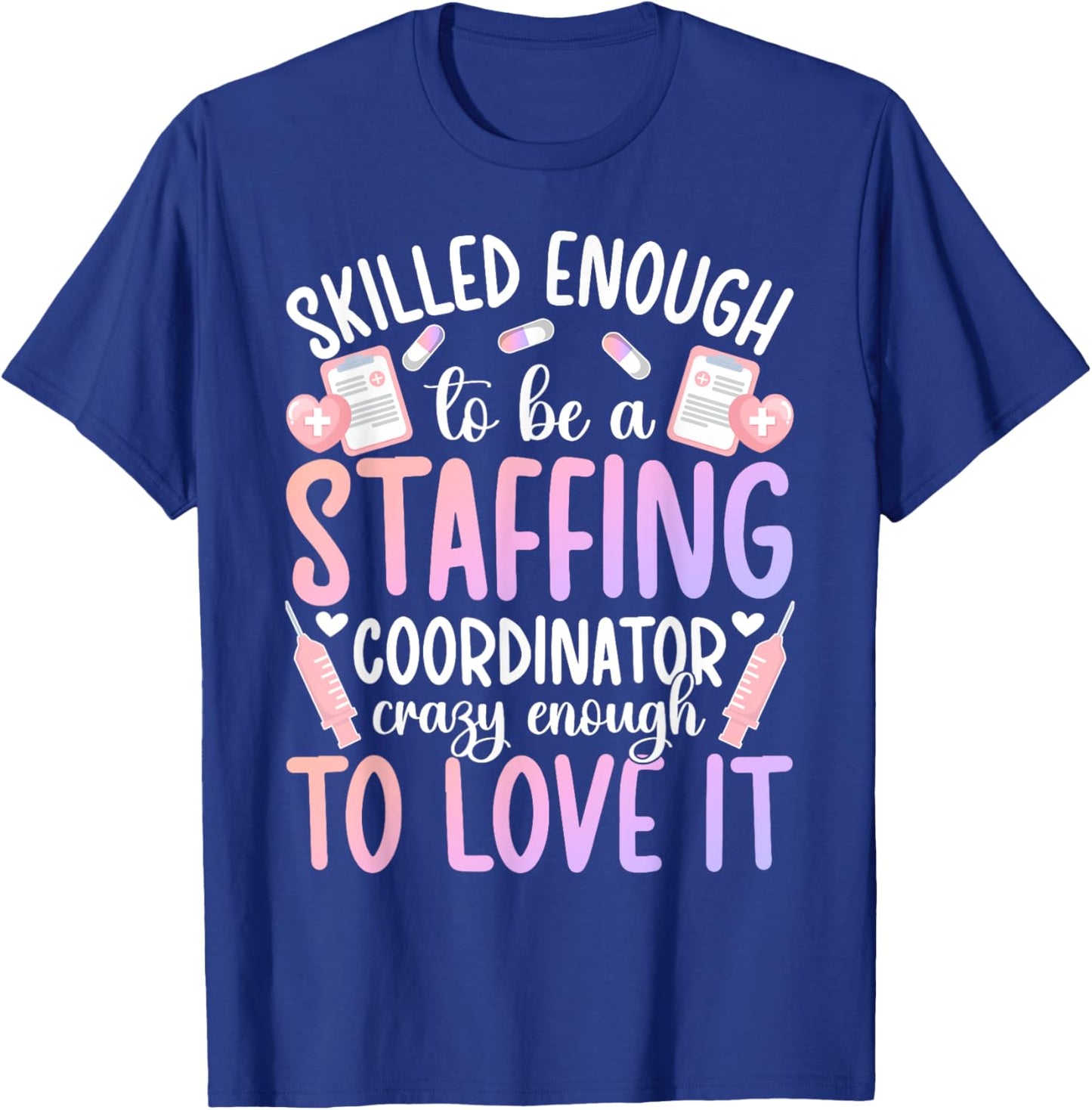 To Be A Staffing Coordinator Funny Staffing Coordinators T-Shirt - T-Shirt | Royal
