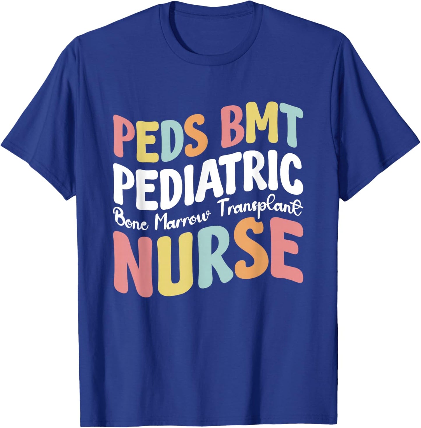 Peds BMT Pediatric Bone Marrow Transplant Nurse T-Shirt - T-Shirt | Royal