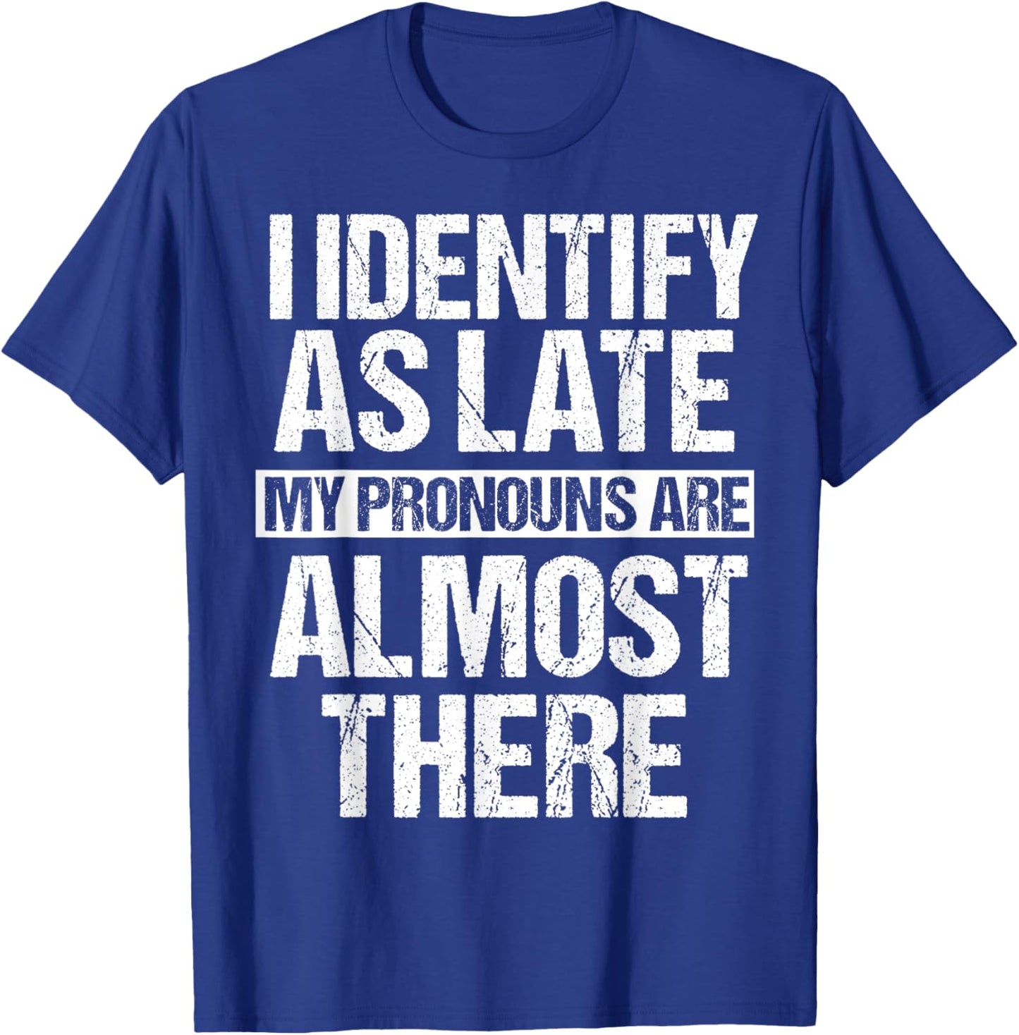 Funny I Identify As Late Meme T-Shirt - T-Shirt | Royal