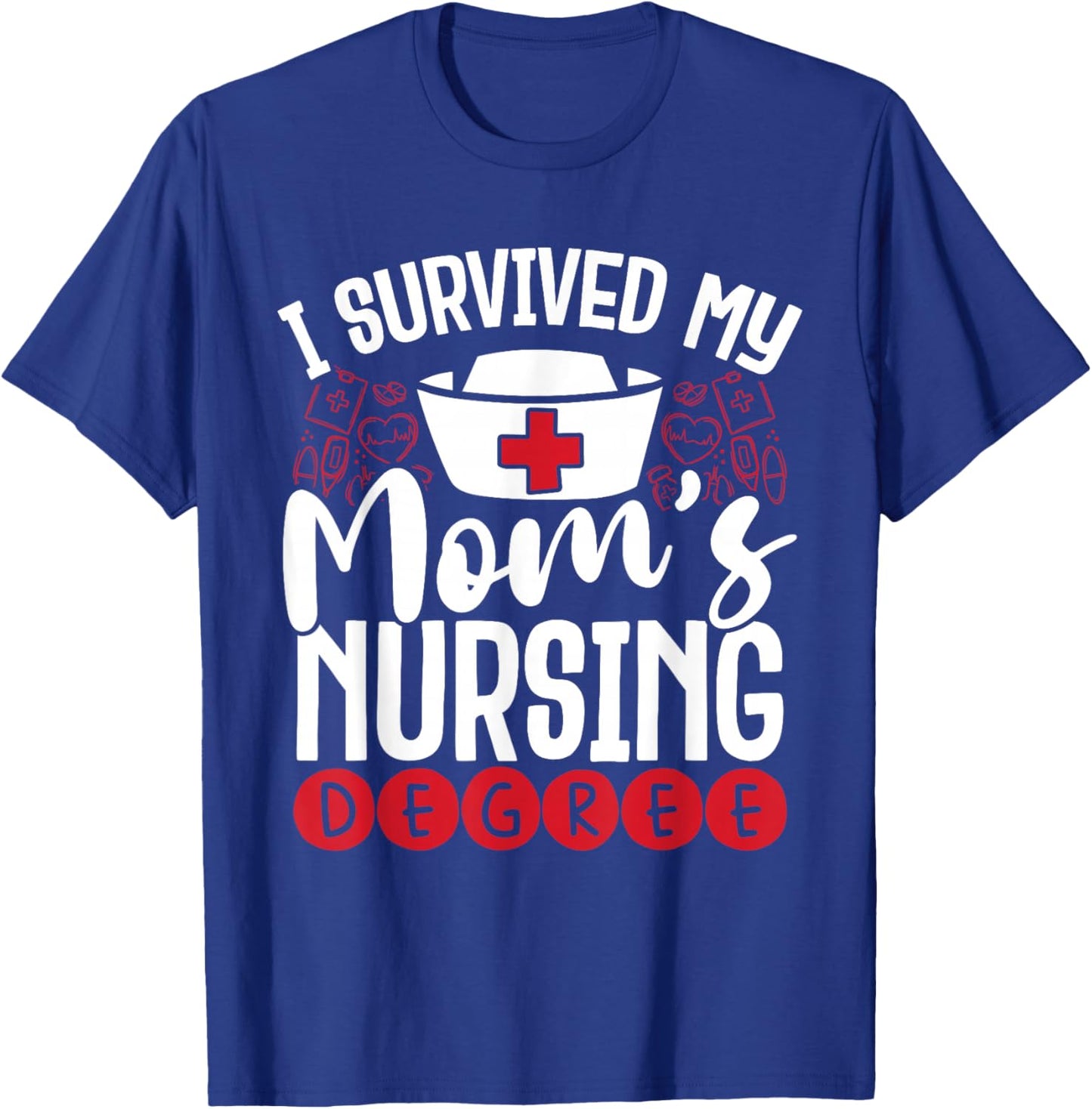 I Have My Mother's Nursing Degree T-Shirt - T-Shirt | Royal